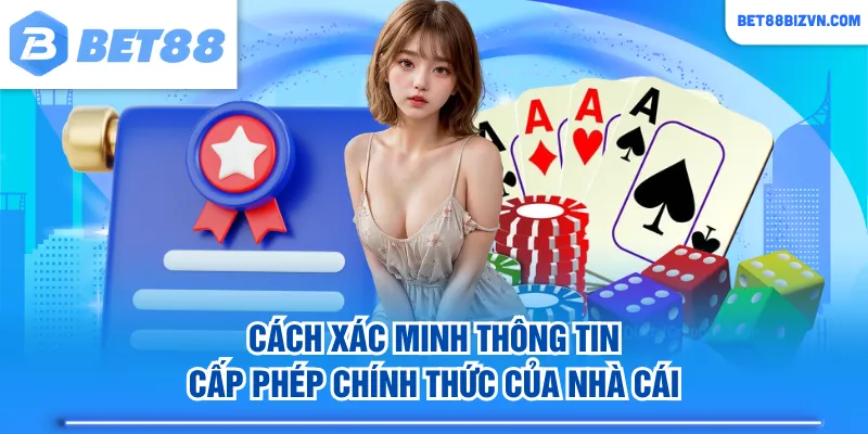 Cách xác minh thông tin cấp phép chính thức của nhà cái