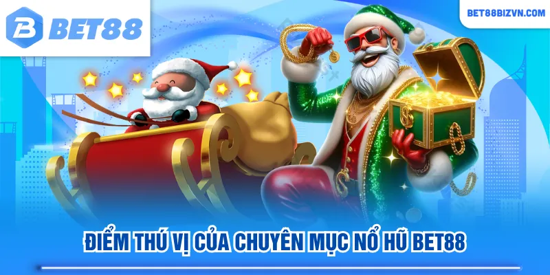 Điểm thú vị của chuyên mục Nổ Hũ BET88