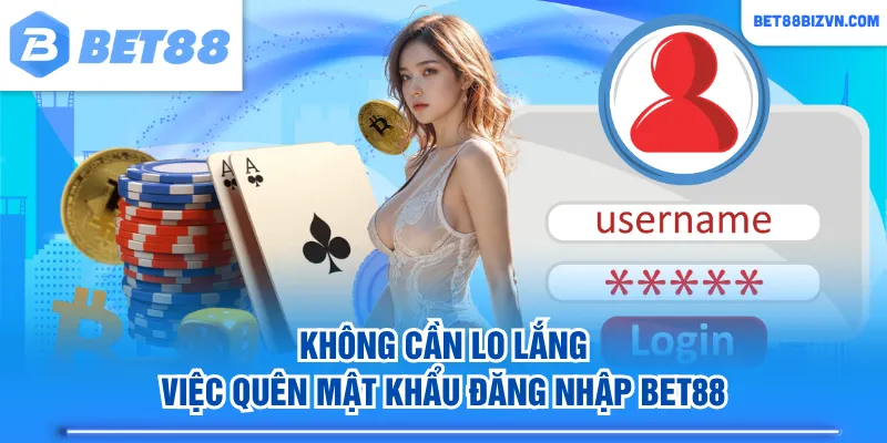 Không cần lo lắng việc quên mật khẩu đăng nhập BET88