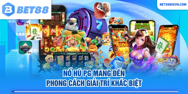 Nổ hũ PG mang đến phong cách giải trí khác biệt