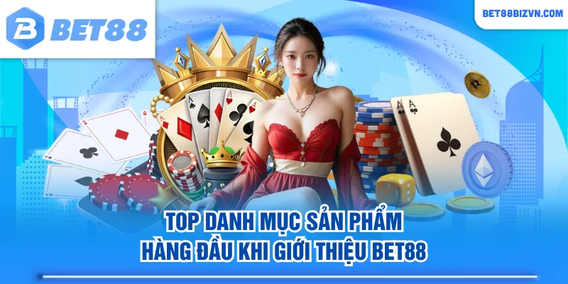 Top danh mục sản phẩm hàng đầu khi giới thiệu BET88