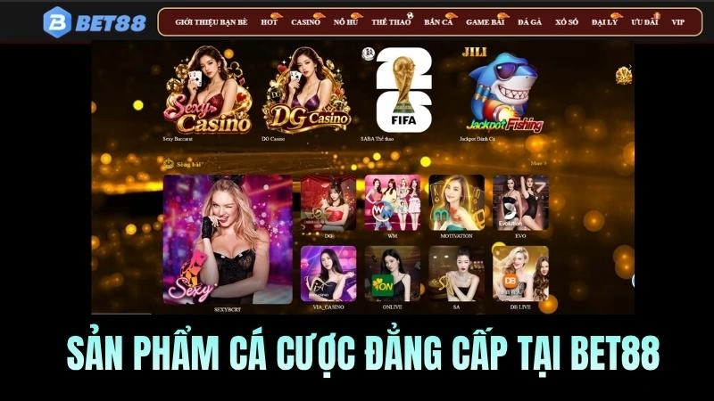 Sản phẩm cá cược Bet88 đa dạng